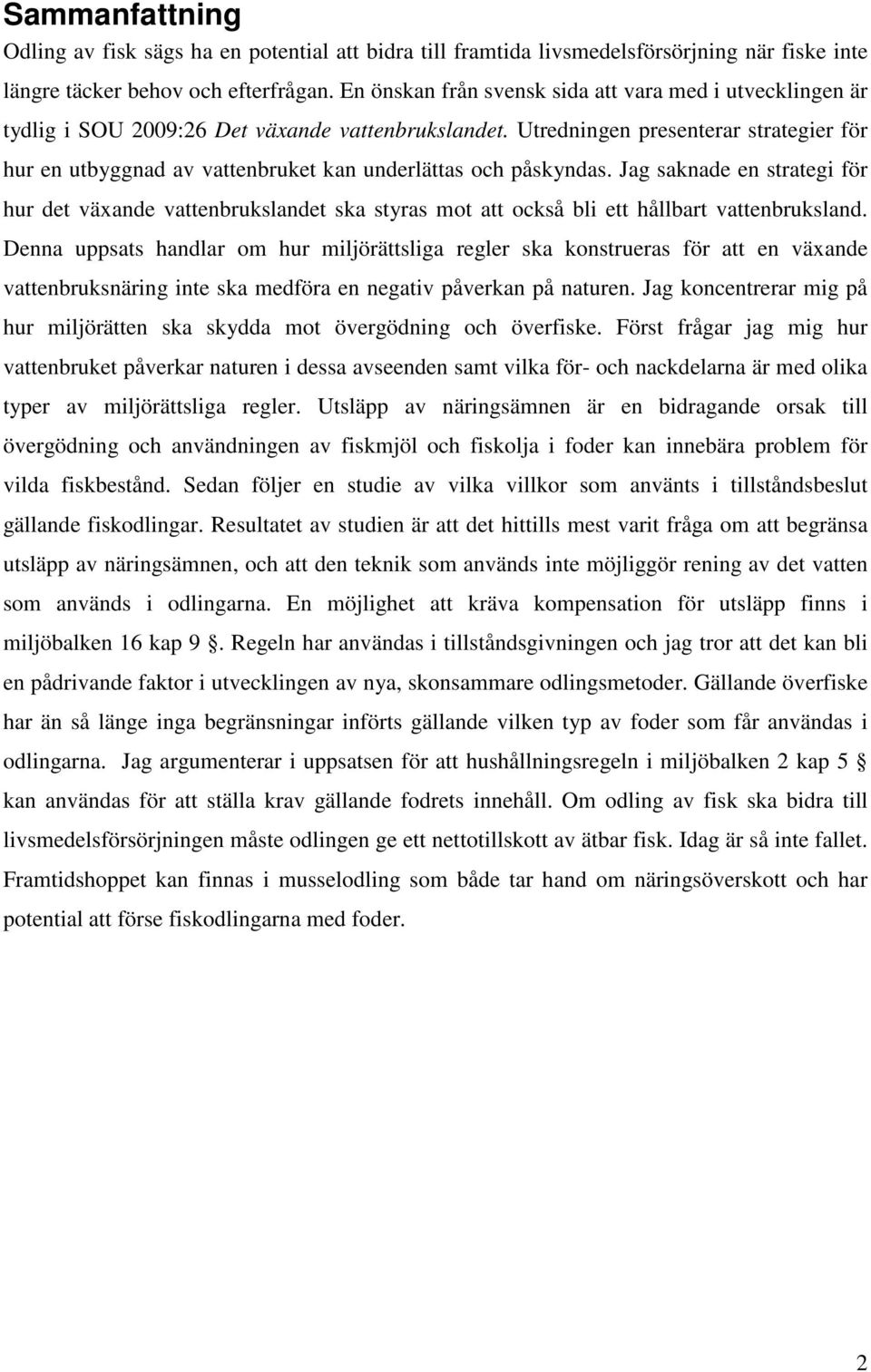 Utredningen presenterar strategier för hur en utbyggnad av vattenbruket kan underlättas och påskyndas.