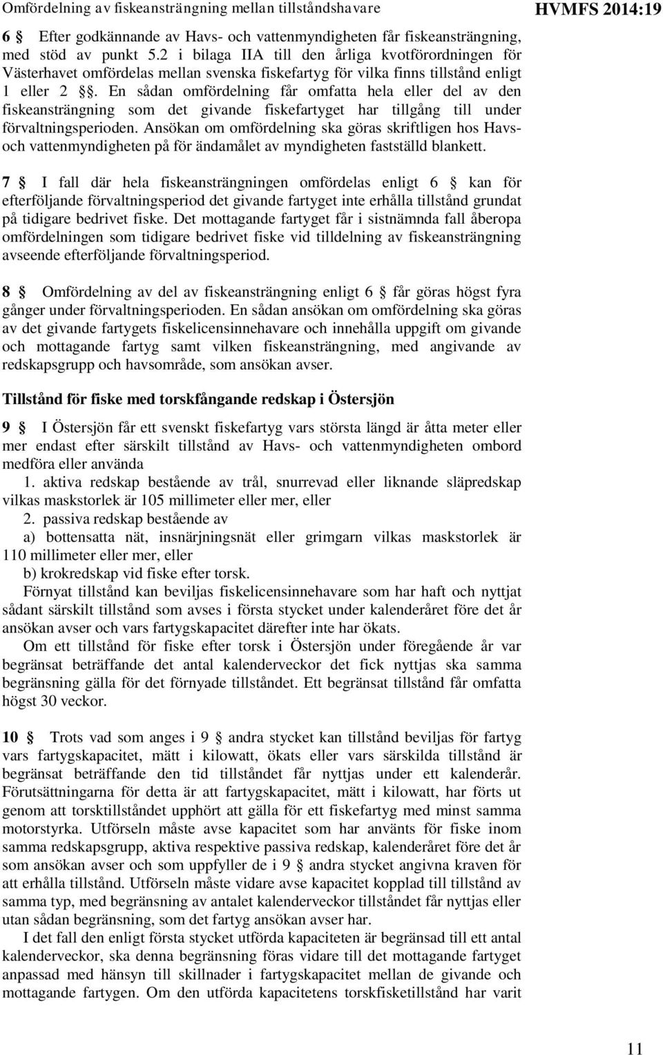 En sådan omfördelning får omfatta hela eller del av den fiskeansträngning som det givande fiskefartyget har tillgång till under förvaltningsperioden.