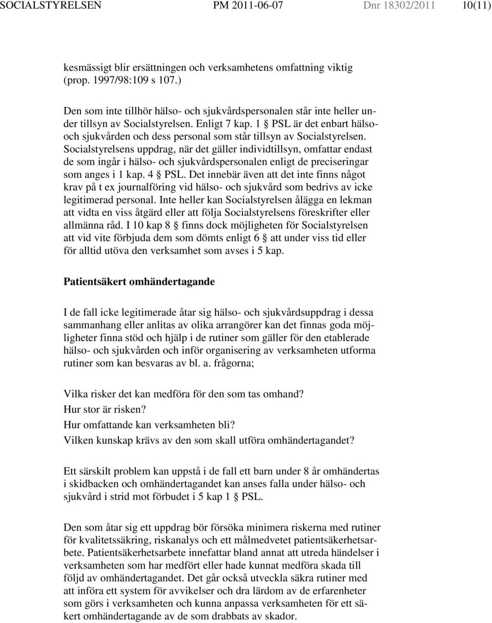 1 PSL är det enbart hälsooch sjukvården och dess personal som står tillsyn av Socialstyrelsen.