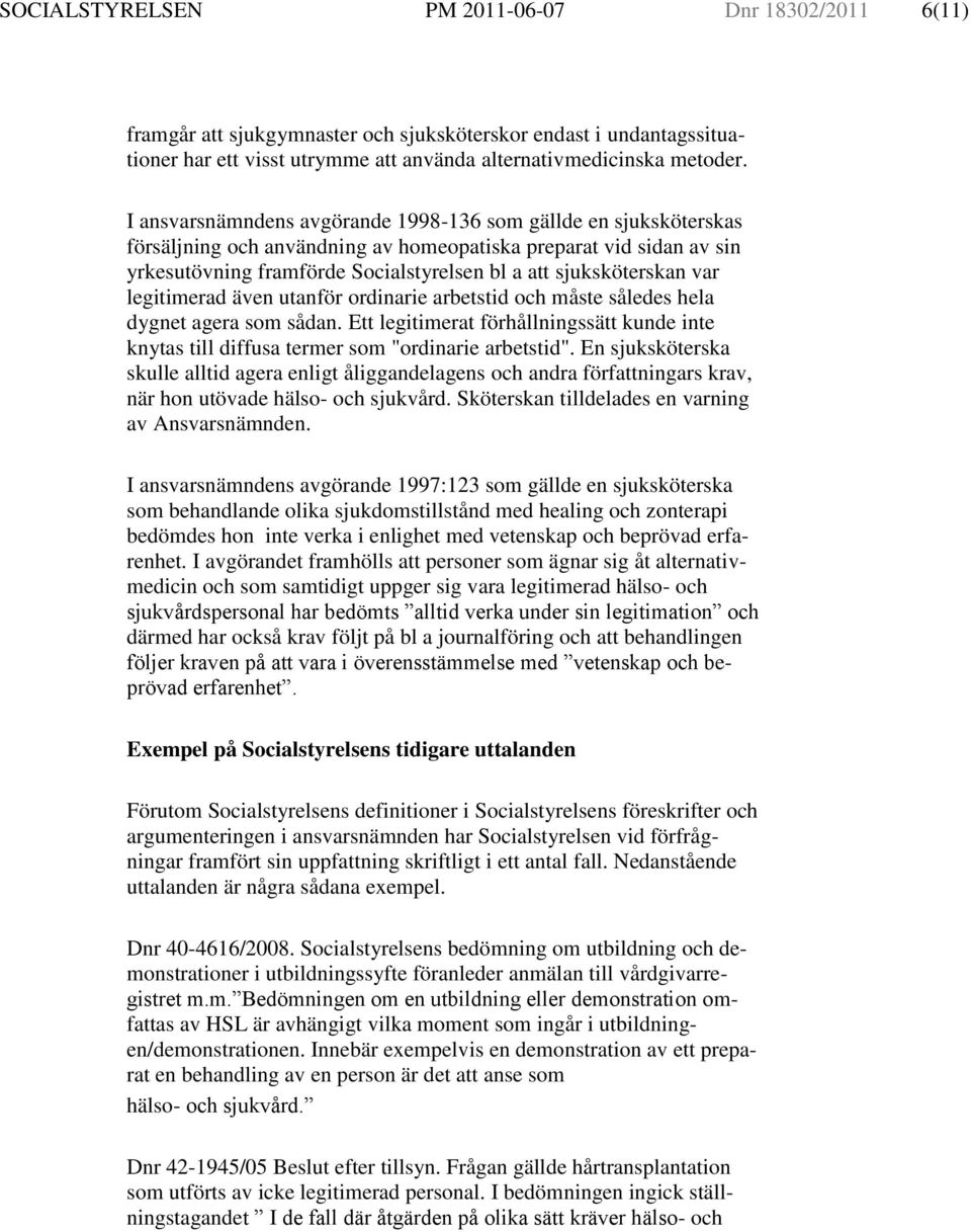 var legitimerad även utanför ordinarie arbetstid och måste således hela dygnet agera som sådan. Ett legitimerat förhållningssätt kunde inte knytas till diffusa termer som "ordinarie arbetstid".