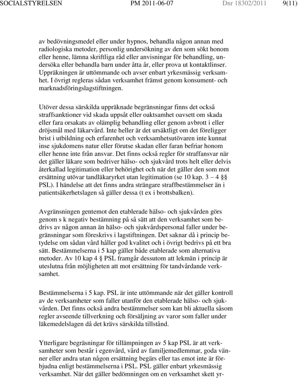 I övrigt regleras sådan verksamhet främst genom konsument- och marknadsföringslagstiftningen.