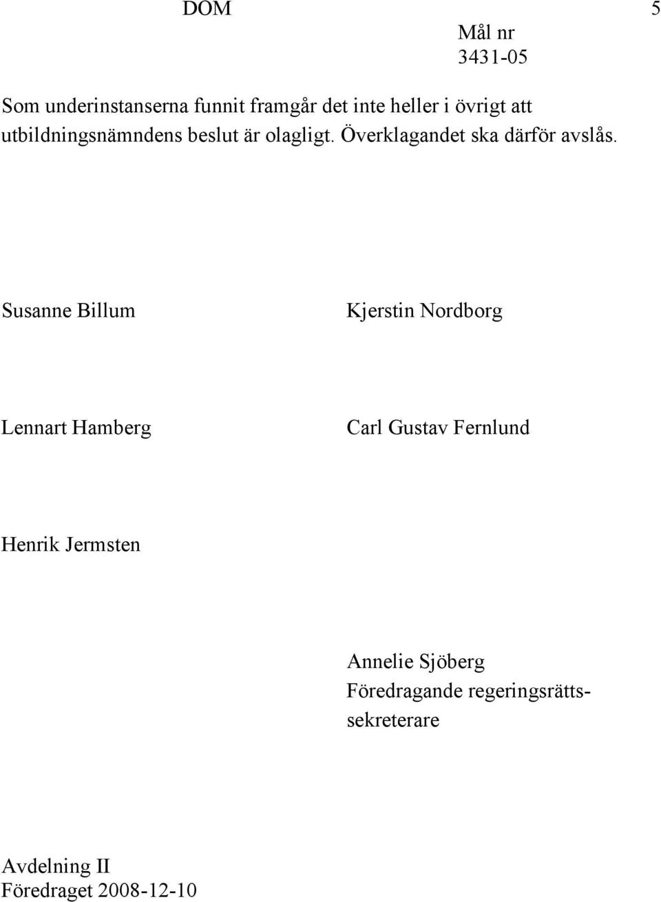 Susanne Billum Kjerstin Nordborg Lennart Hamberg Carl Gustav Fernlund Henrik