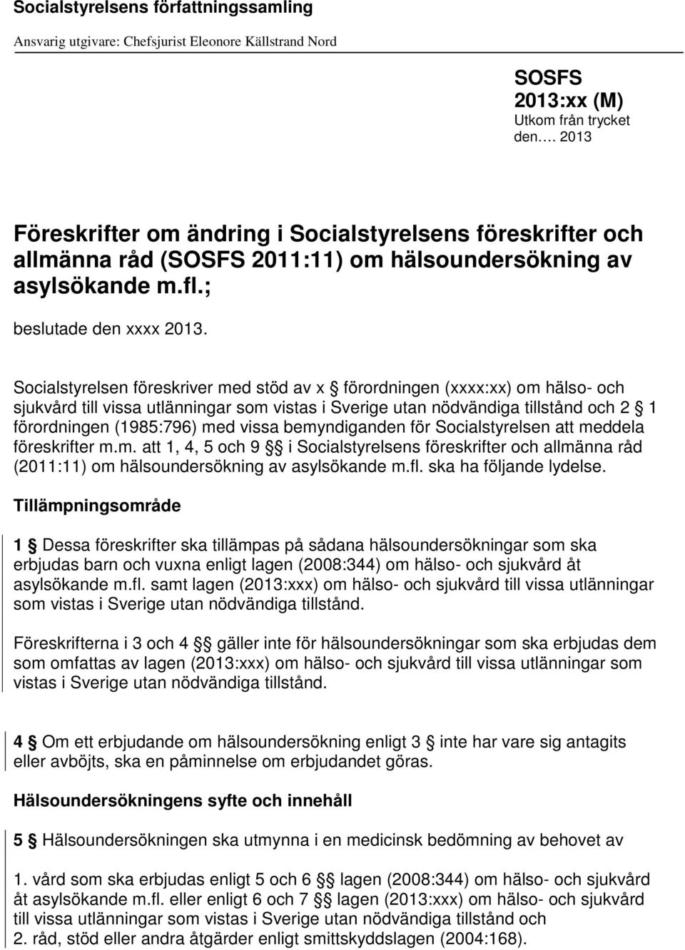 Socialstyrelsen föreskriver med stöd av x förordningen (xxxx:xx) om hälso- och sjukvård till vissa utlänningar som vistas i Sverige utan nödvändiga tillstånd och 2 1 förordningen (1985:796) med vissa