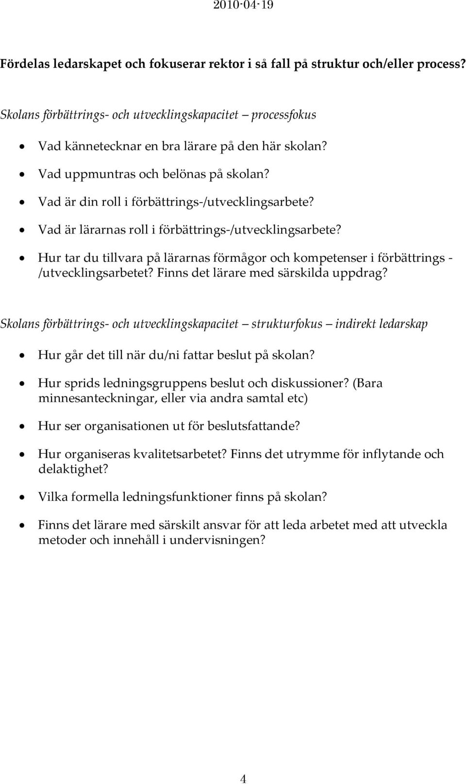 Hur tar du tillvara på lärarnas förmågor och kompetenser i förbättrings - /utvecklingsarbetet? Finns det lärare med särskilda uppdrag?