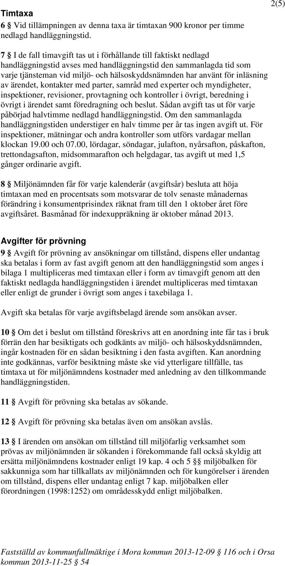 för inläsning av ärendet, kontakter med parter, samråd med experter och myndigheter, inspektioner, revisioner, provtagning och kontroller i övrigt, beredning i övrigt i ärendet samt föredragning och