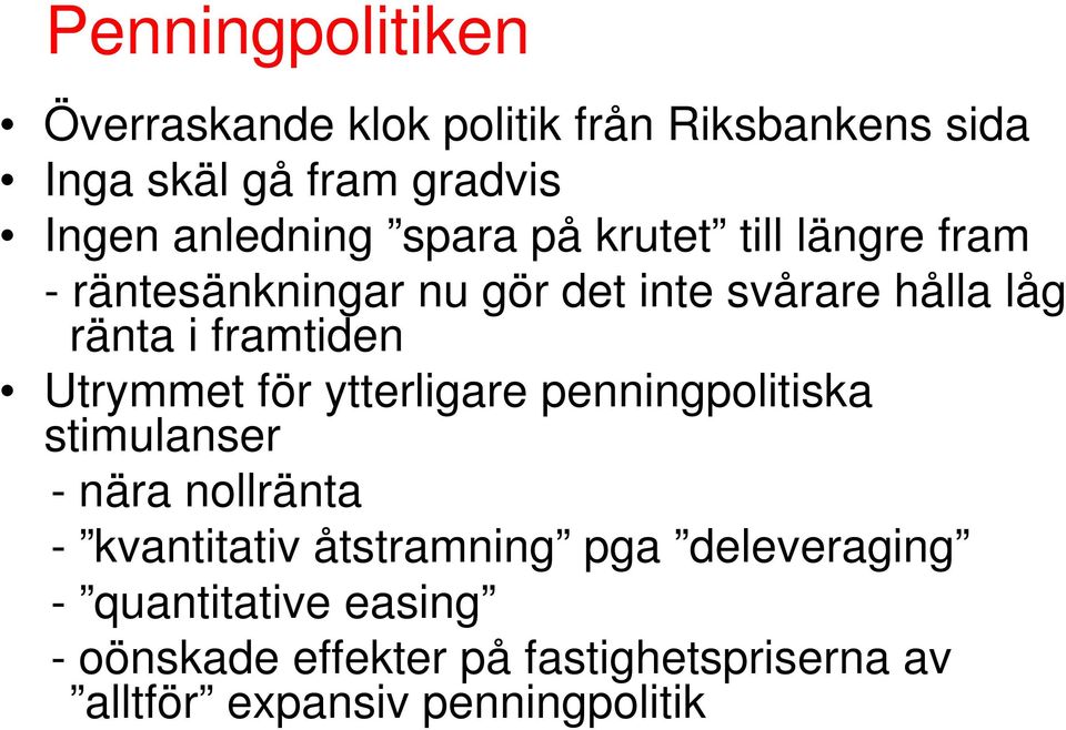 framtiden Utrymmet för ytterligare penningpolitiska stimulanser - nära nollränta - kvantitativ