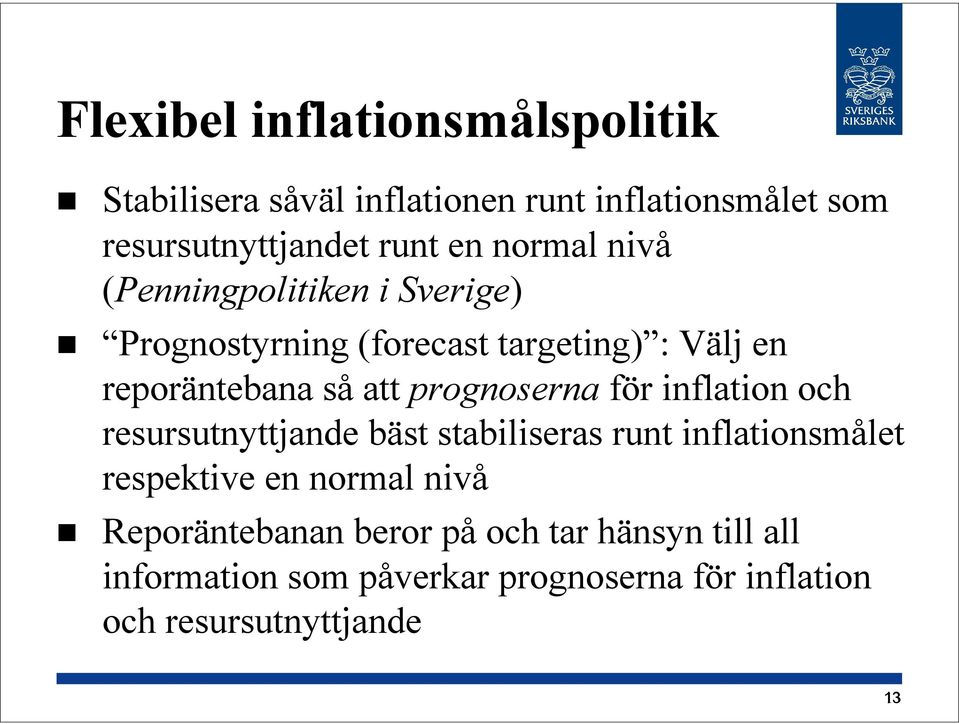 prognoserna för inflation och resursutnyttjande bäst stabiliseras runt inflationsmålet respektive en normal nivå