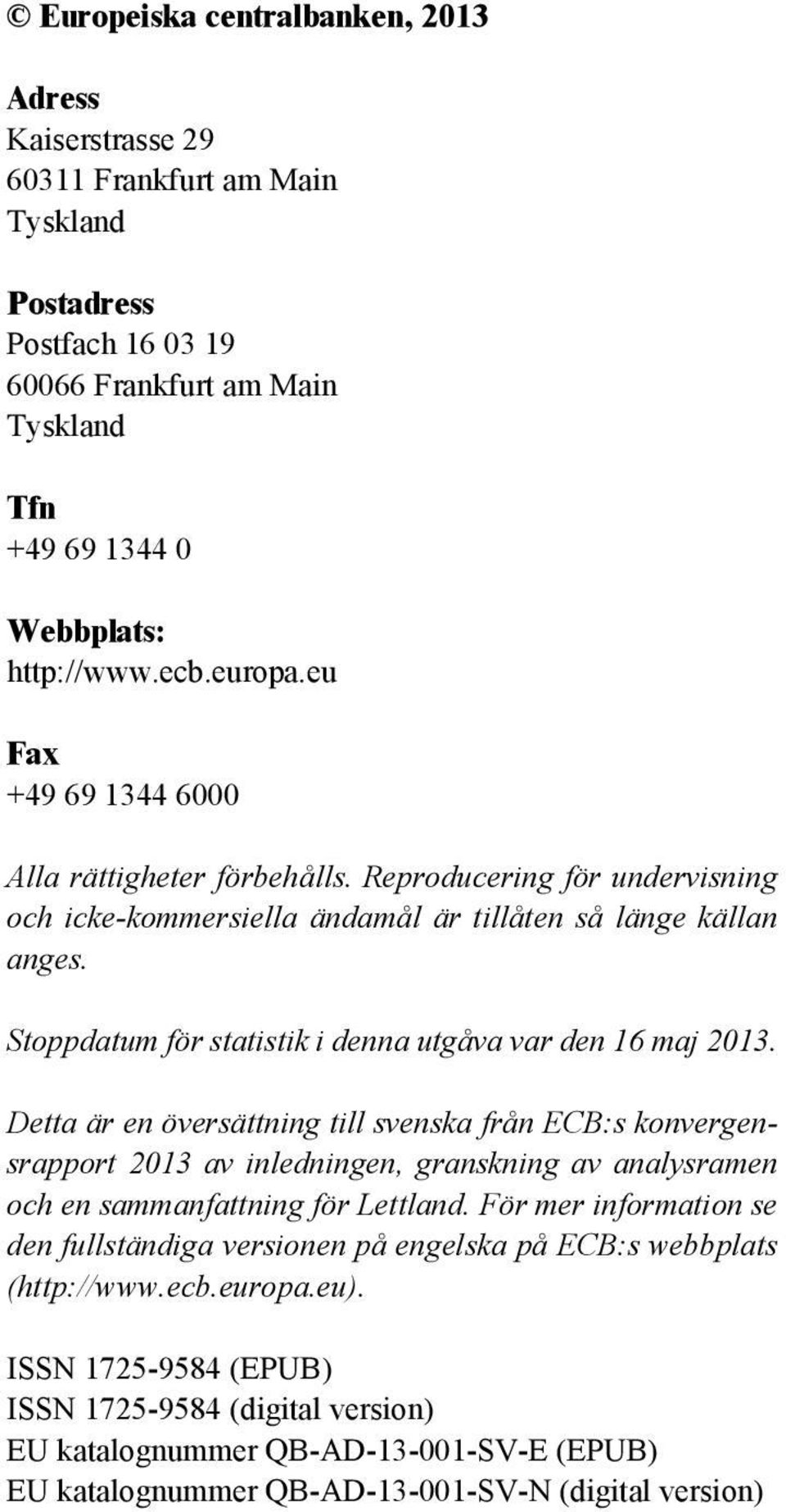 Stoppdatum för statistik i denna utgåva var den 16 maj 2013.