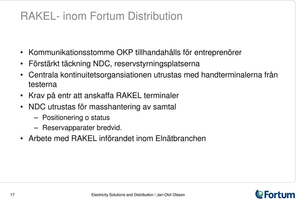 handterminalerna från testerna Krav på entr att anskaffa RAKEL terminaler NDC utrustas för