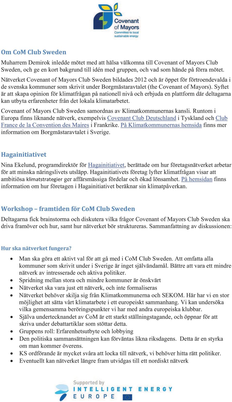 Syftet är att skapa opinion för klimatfrågan på nationell nivå och erbjuda en plattform där deltagarna kan utbyta erfarenheter från det lokala klimatarbetet.