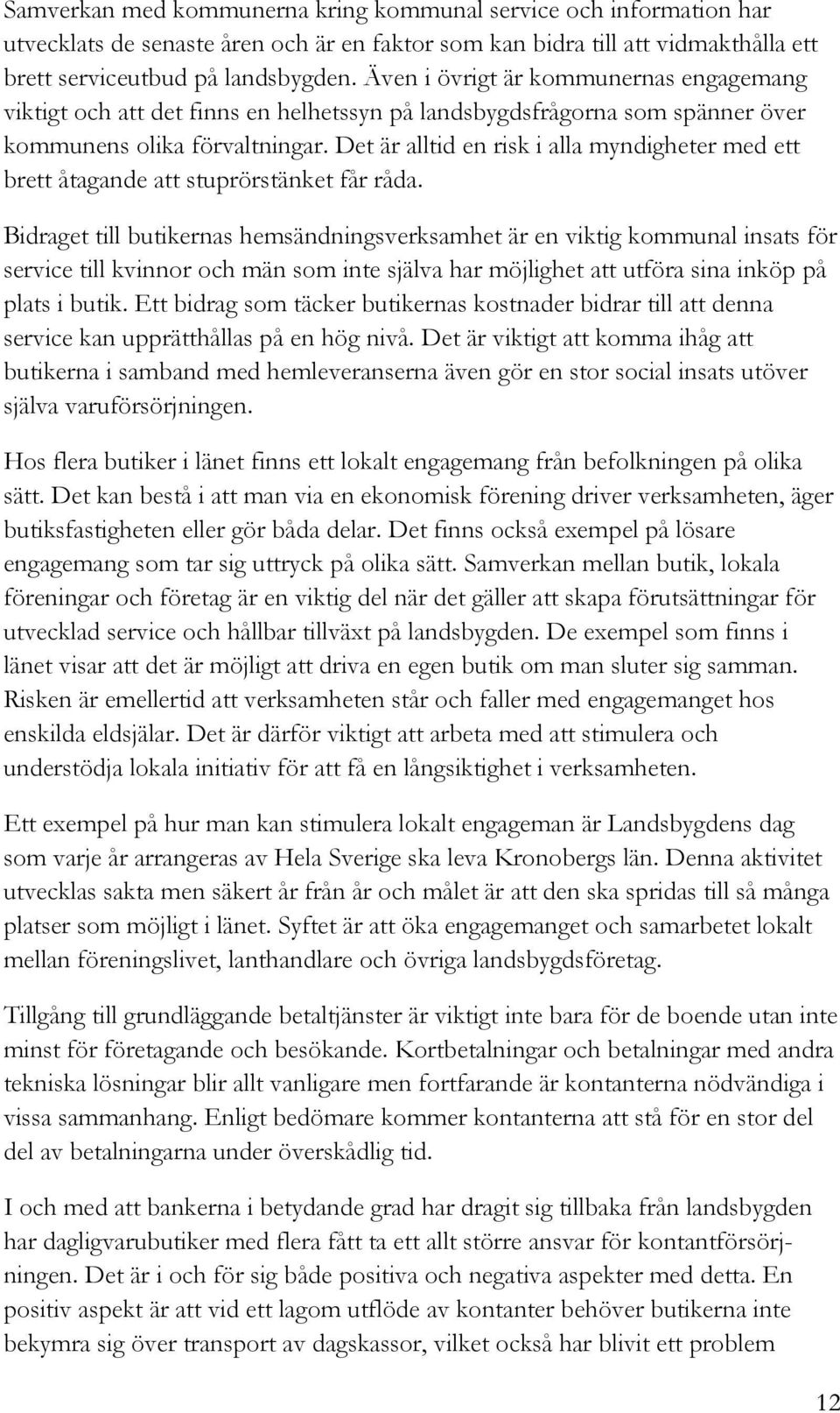 Det är alltid en risk i alla myndigheter med ett brett åtagande att stuprörstänket får råda.