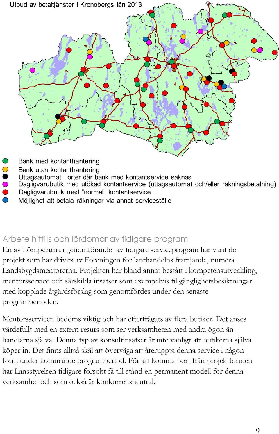 Projekten har bland annat bestått i kompetensutveckling, mentorsservice och särskilda insatser som exempelvis tillgänglighetsbesiktningar med kopplade åtgärdsförslag som genomfördes under den senaste