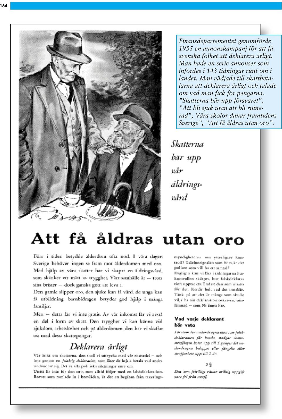 Man vädjade till skattbetalarna att deklarera ärligt och talade om vad man fick för pengarna.
