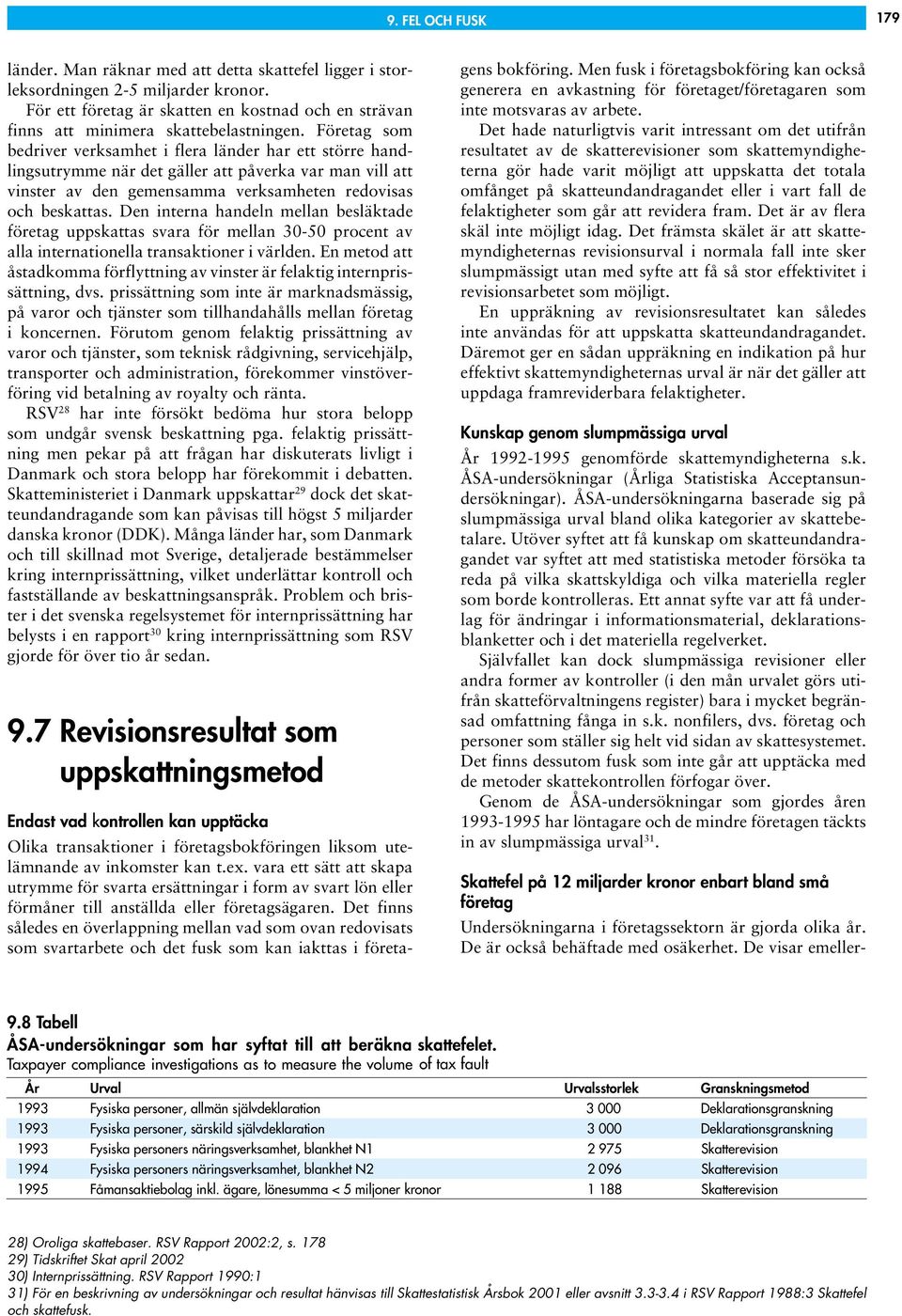 Företag som bedriver verksamhet i flera länder har ett större handlingsutrymme när det gäller att påverka var man vill att vinster av den gemensamma verksamheten redovisas och beskattas.