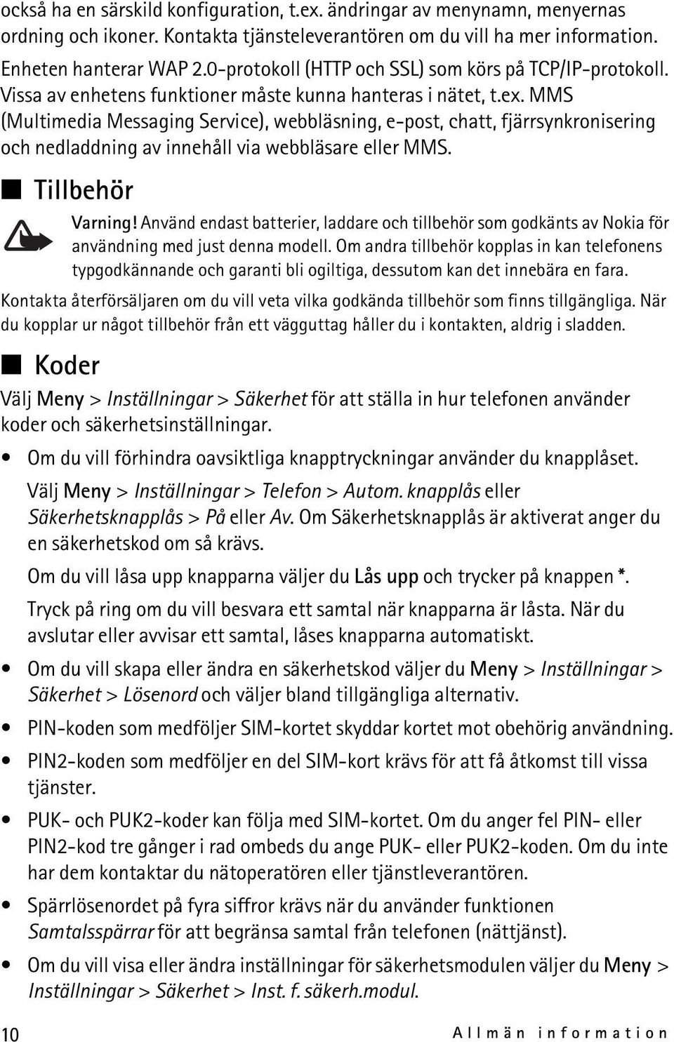 MMS (Multimedia Messaging Service), webbläsning, e-post, chatt, fjärrsynkronisering och nedladdning av innehåll via webbläsare eller MMS. Tillbehör Varning!