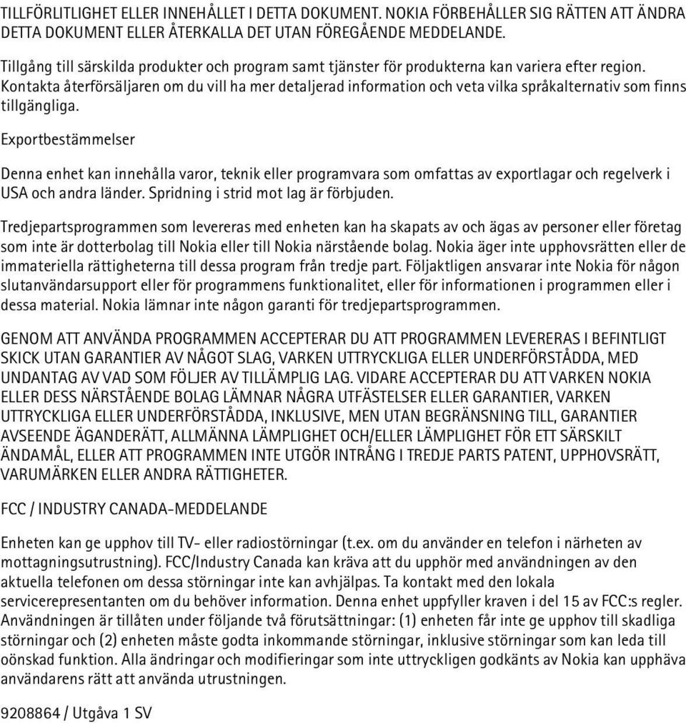 Kontakta återförsäljaren om du vill ha mer detaljerad information och veta vilka språkalternativ som finns tillgängliga.