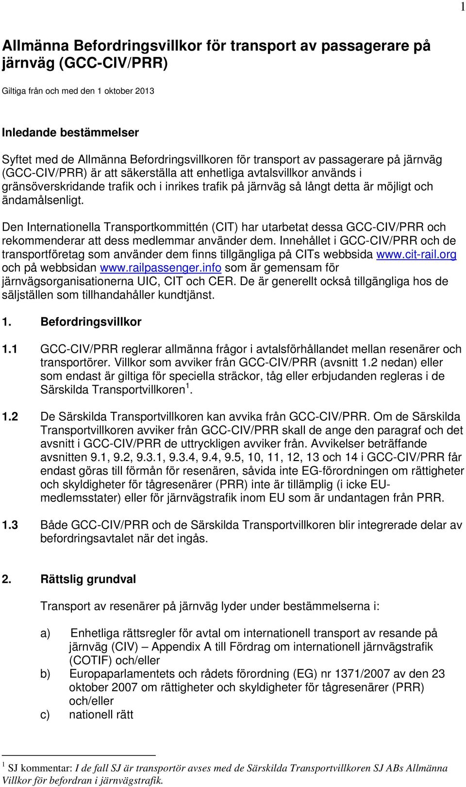 ändamålsenligt. Den Internationella Transportkommittén (CIT) har utarbetat dessa GCC-CIV/PRR och rekommenderar att dess medlemmar använder dem.