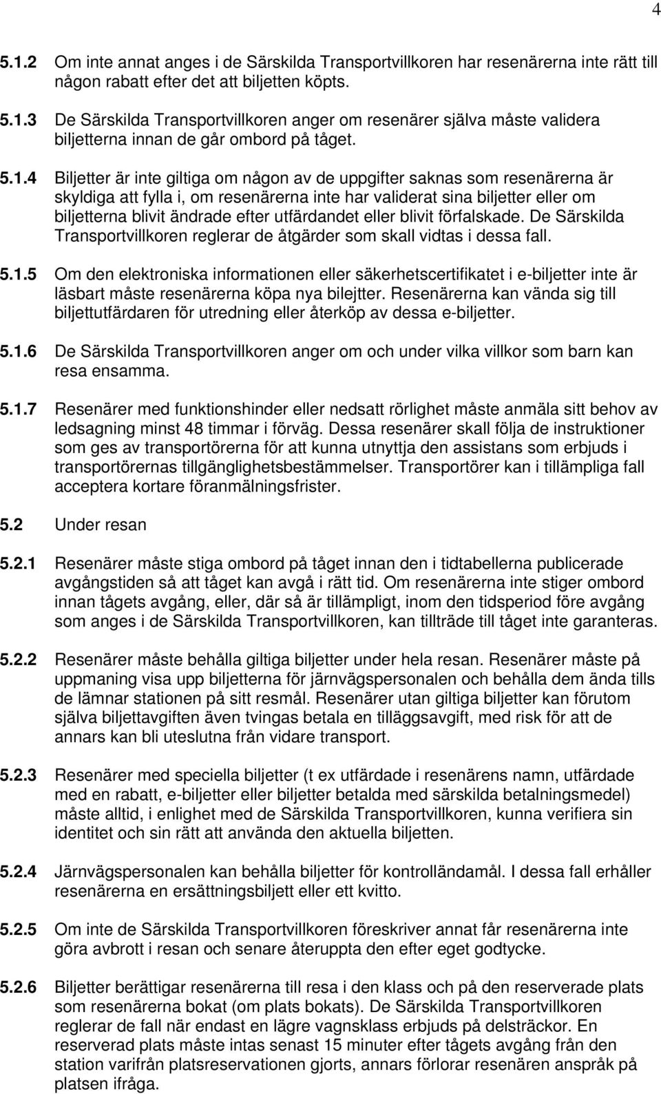 utfärdandet eller blivit förfalskade. De Särskilda Transportvillkoren reglerar de åtgärder som skall vidtas i dessa fall. 5.1.