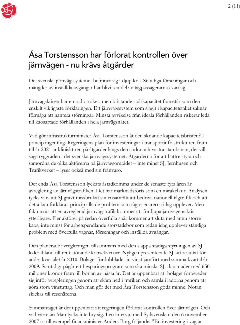 Järnvägskrisen har en rad orsaker, men bristande spårkapacitet framstår som den enskilt viktigaste förklaringen. Ett järnvägssystem som slagit i kapacitetstaket saknar förmåga att hantera störningar.