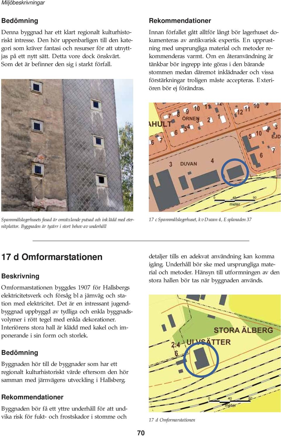 En upprustning med ursprungliga material och metoder rekommenderas varmt.