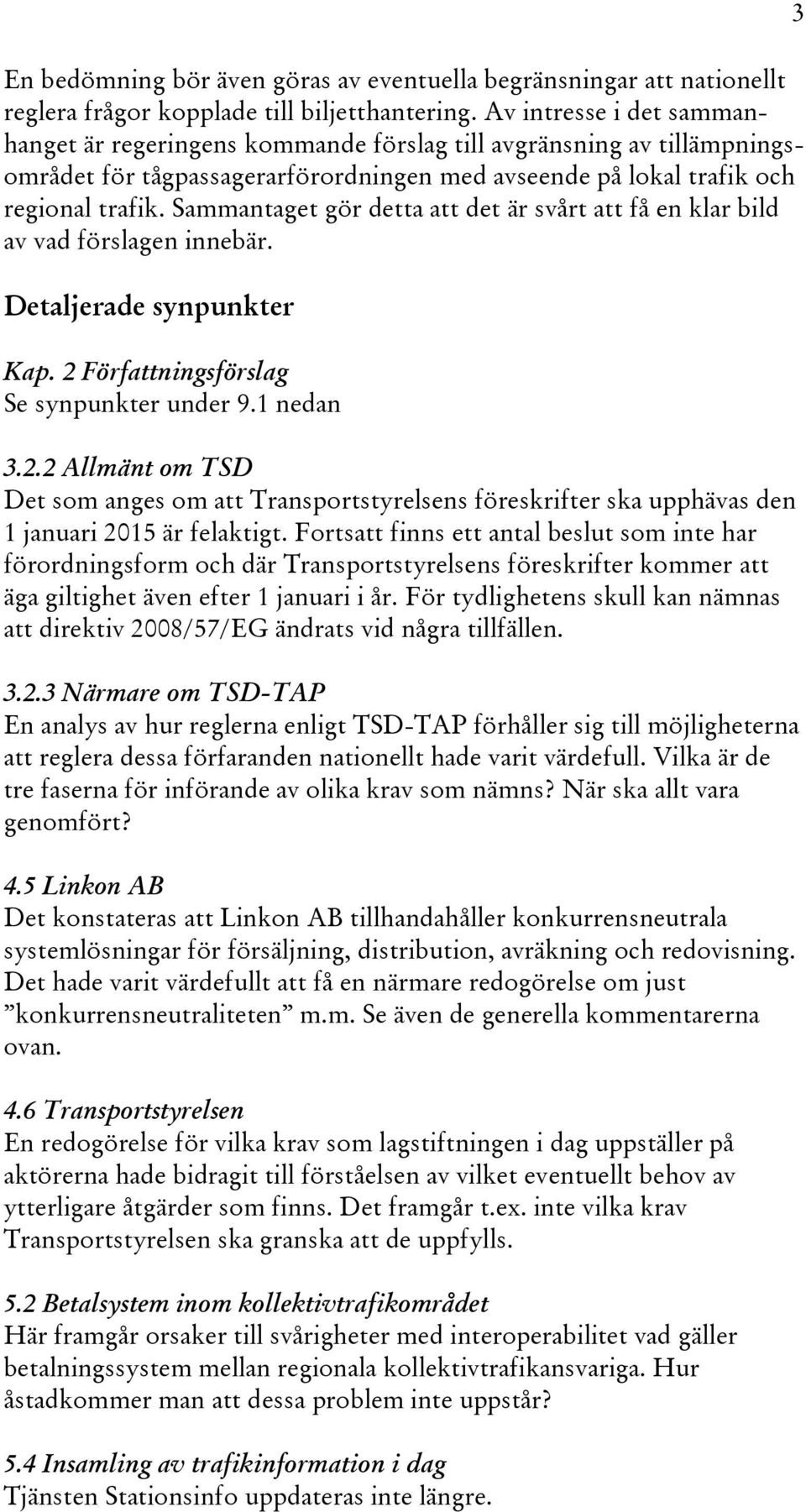 Sammantaget gör detta att det är svårt att få en klar bild av vad förslagen innebär. Detaljerade synpunkter Kap. 2 