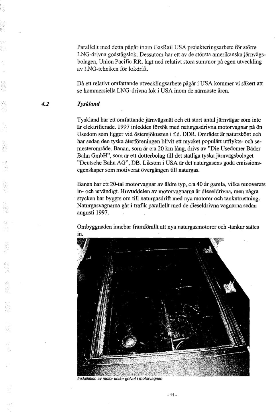 utvecklingsarbete pågår i USA kommer vi säkert att se kommersiellalng-drivna lok i USA inom de närmaste åren. 4.