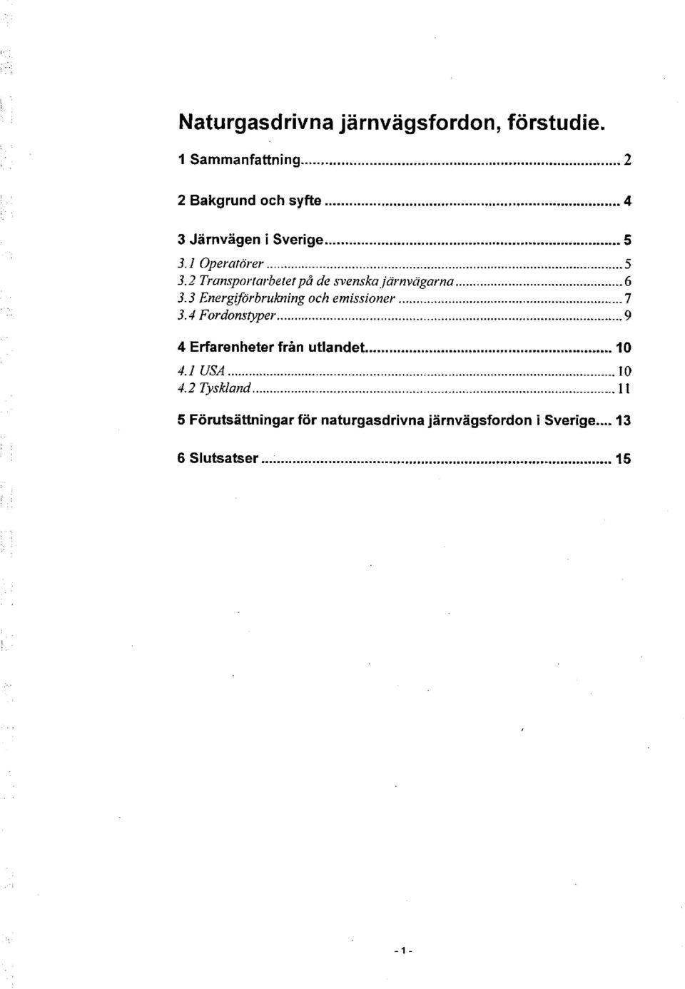 3 Energiförbrukning och emissioner... 7 3.4 Fordonstyper... 9 4 Erfarenheter från utlandet....... 10 4.