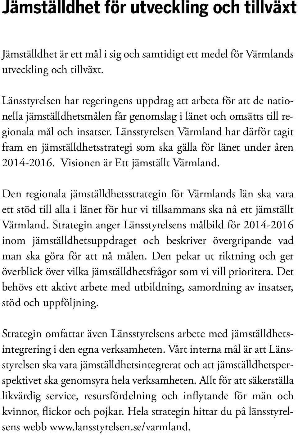 Länsstyrelsen Värmland har därför tagit fram en jämställdhetsstrategi som ska gälla för länet under åren 2014-2016. Visionen är Ett jämställt Värmland.