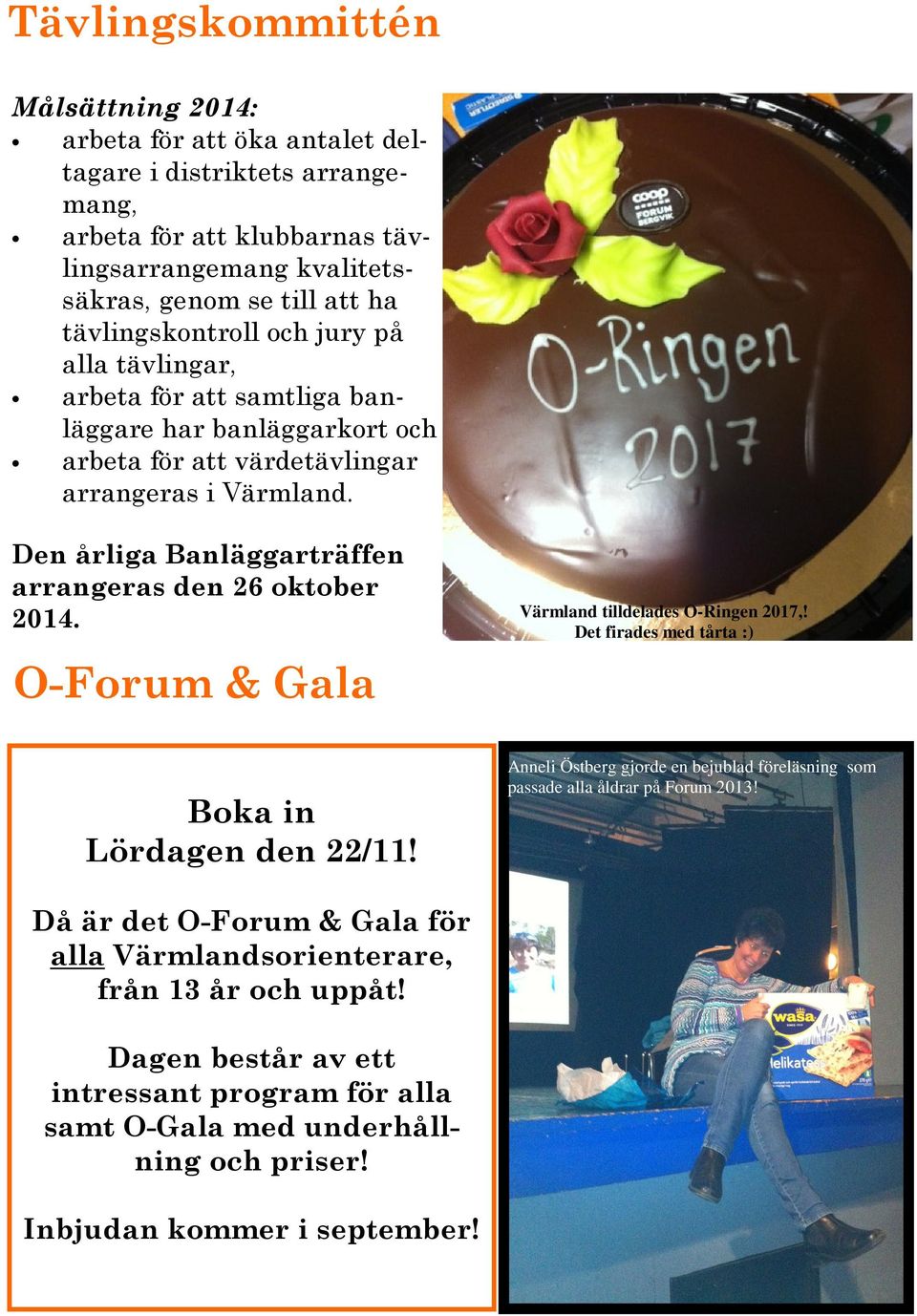 Den årliga Banläggarträffen arrangeras den 26 oktober 2014. Värmland tilldelades O-Ringen 2017,!
