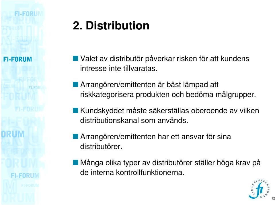 Kundskyddet måste säkerställas oberoende av vilken distributionskanal som används.