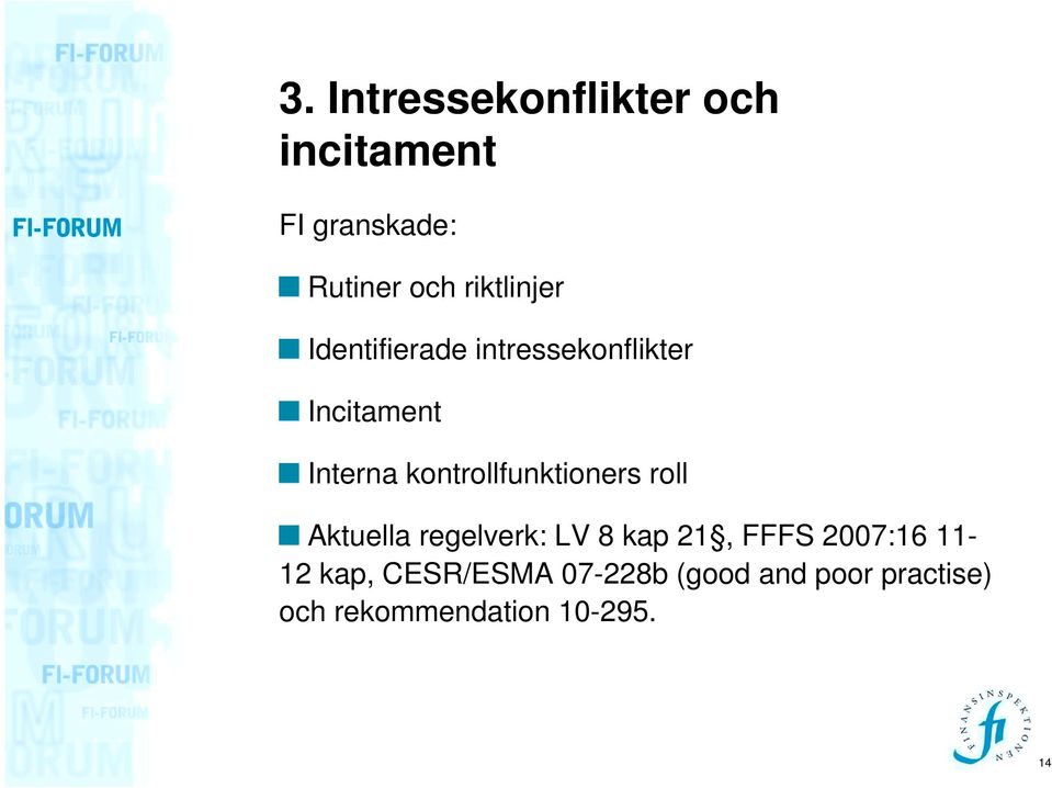 kontrollfunktioners roll Aktuella regelverk: LV 8 kap 21, FFFS