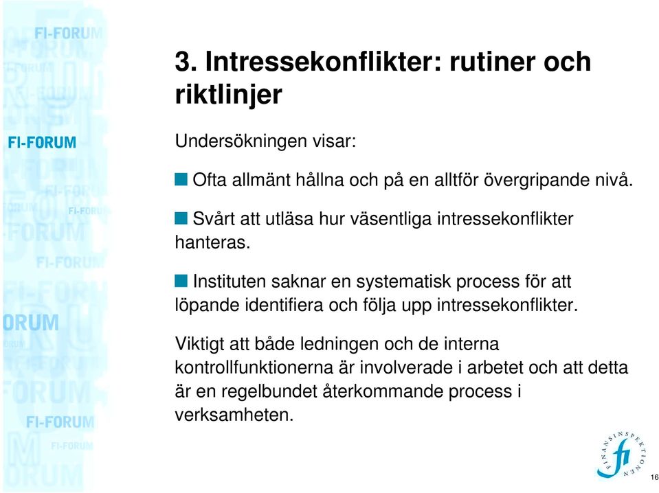 Instituten saknar en systematisk process för att löpande identifiera och följa upp intressekonflikter.