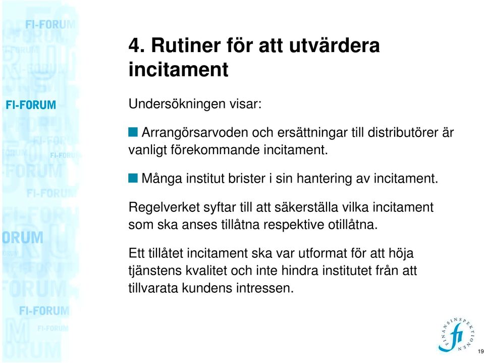 Regelverket syftar till att säkerställa vilka incitament som ska anses tillåtna respektive otillåtna.