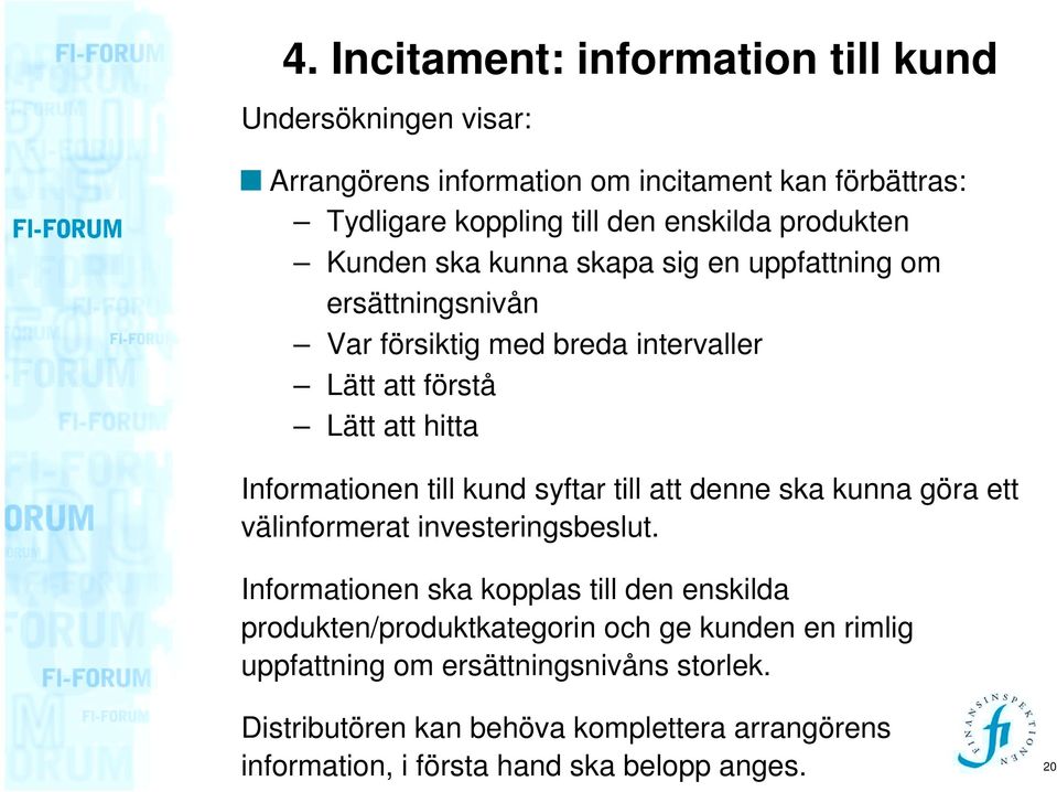 till kund syftar till att denne ska kunna göra ett välinformerat investeringsbeslut.