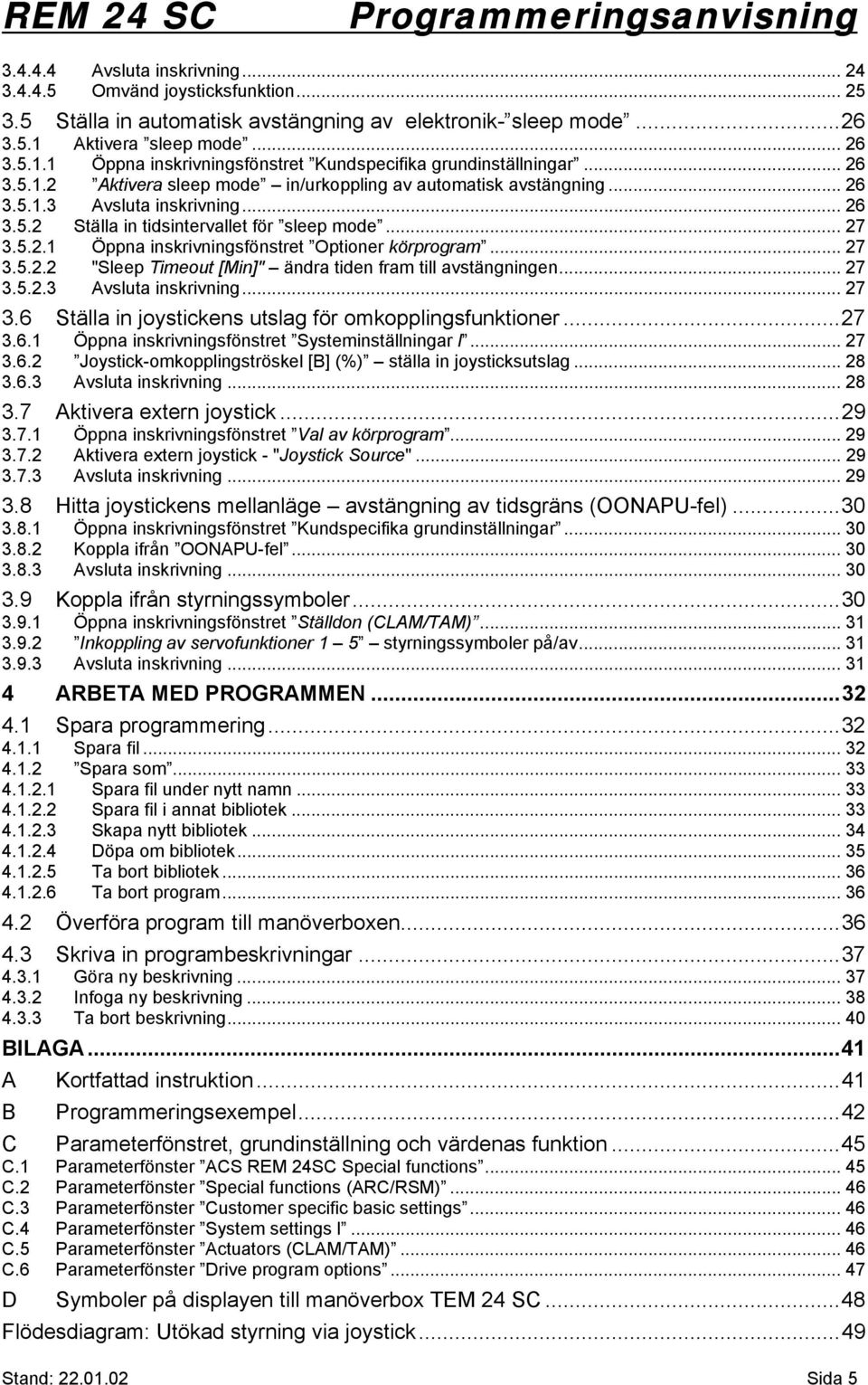 .. 26 3.5.2 Ställa in tidsintervallet för sleep mode... 27 3.5.2.1 Öppna inskrivningsfönstret Optioner körprogram... 27 3.5.2.2 "Sleep Timeout [Min]" ändra tiden fram till avstängningen... 27 3.5.2.3 Avsluta inskrivning.