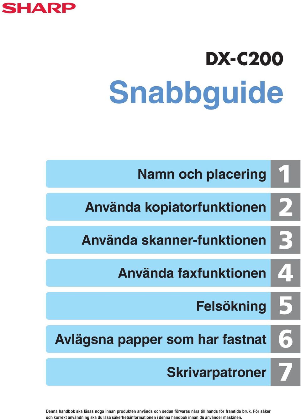 ska läsas noga innan produkten används och sedan förvaras nära till hands för framtida bruk.