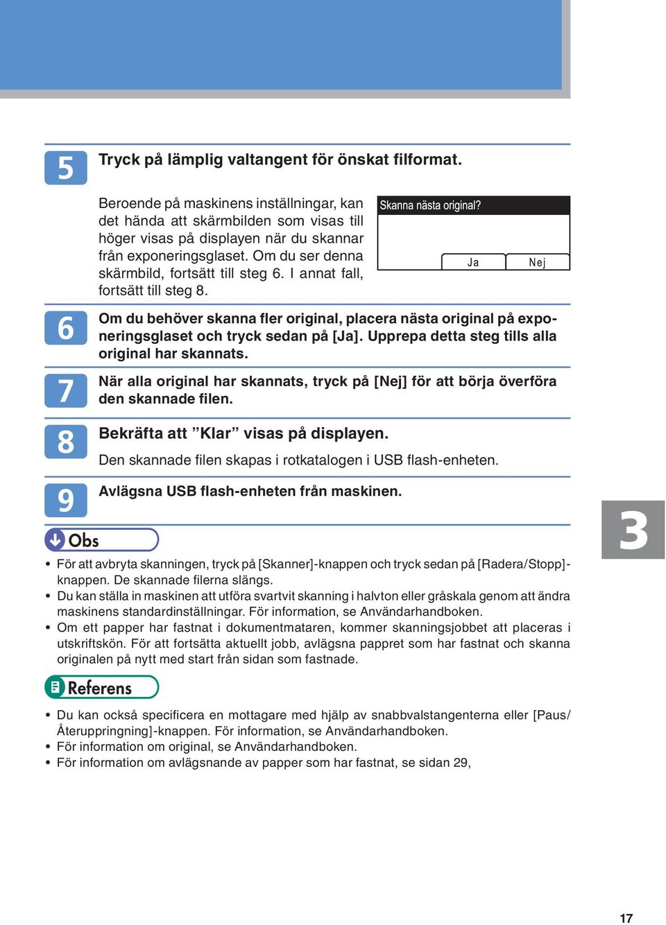 sedan på [Ja]. Upprepa detta steg tills alla original har skannats.