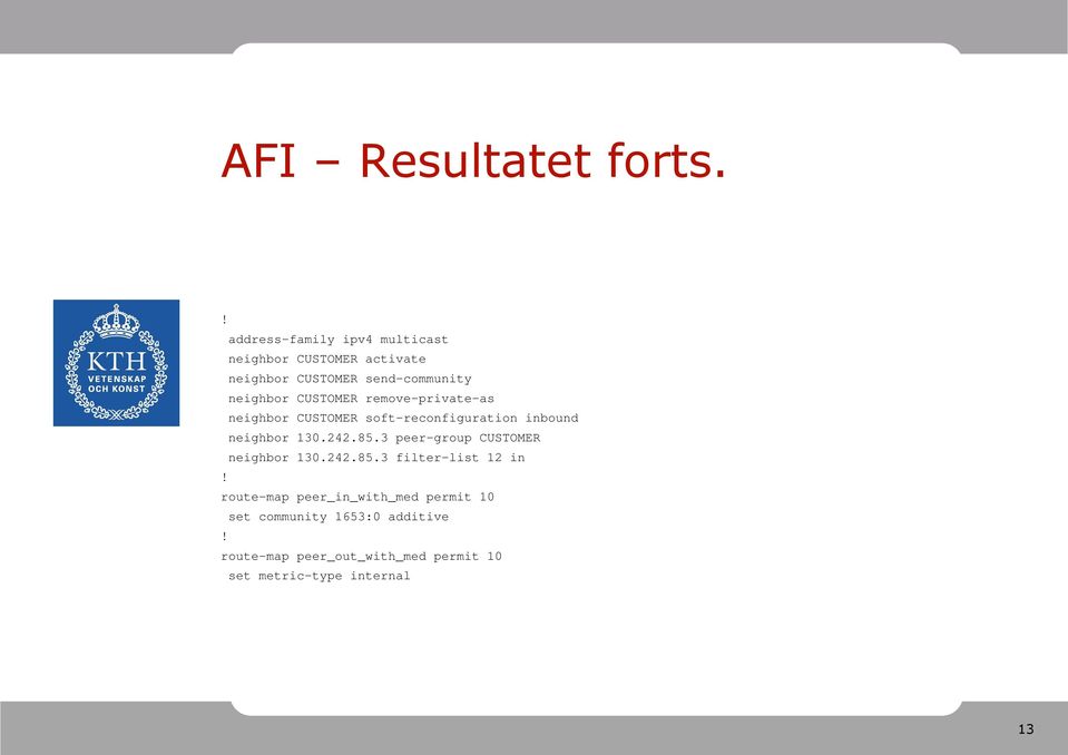 CUSTOMER remove-private-as neighbor CUSTOMER soft-reconfiguration inbound neighbor 130.242.85.