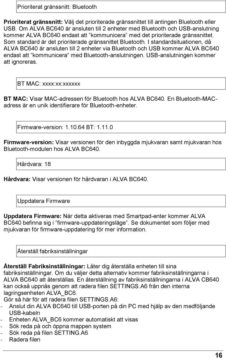 Som standard är det prioriterade gränssnittet Bluetooth.