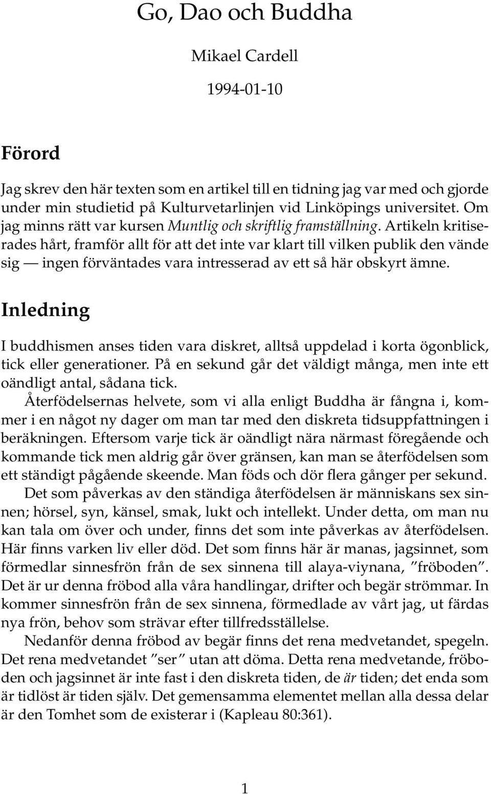 Artikeln kritiserades hårt, framför allt för att det inte var klart till vilken publik den vände sig ingen förväntades vara intresserad av ett så här obskyrt ämne.