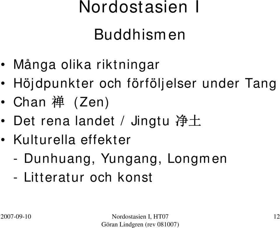 rena landet / Jingtu 净 土 Kulturella effekter -