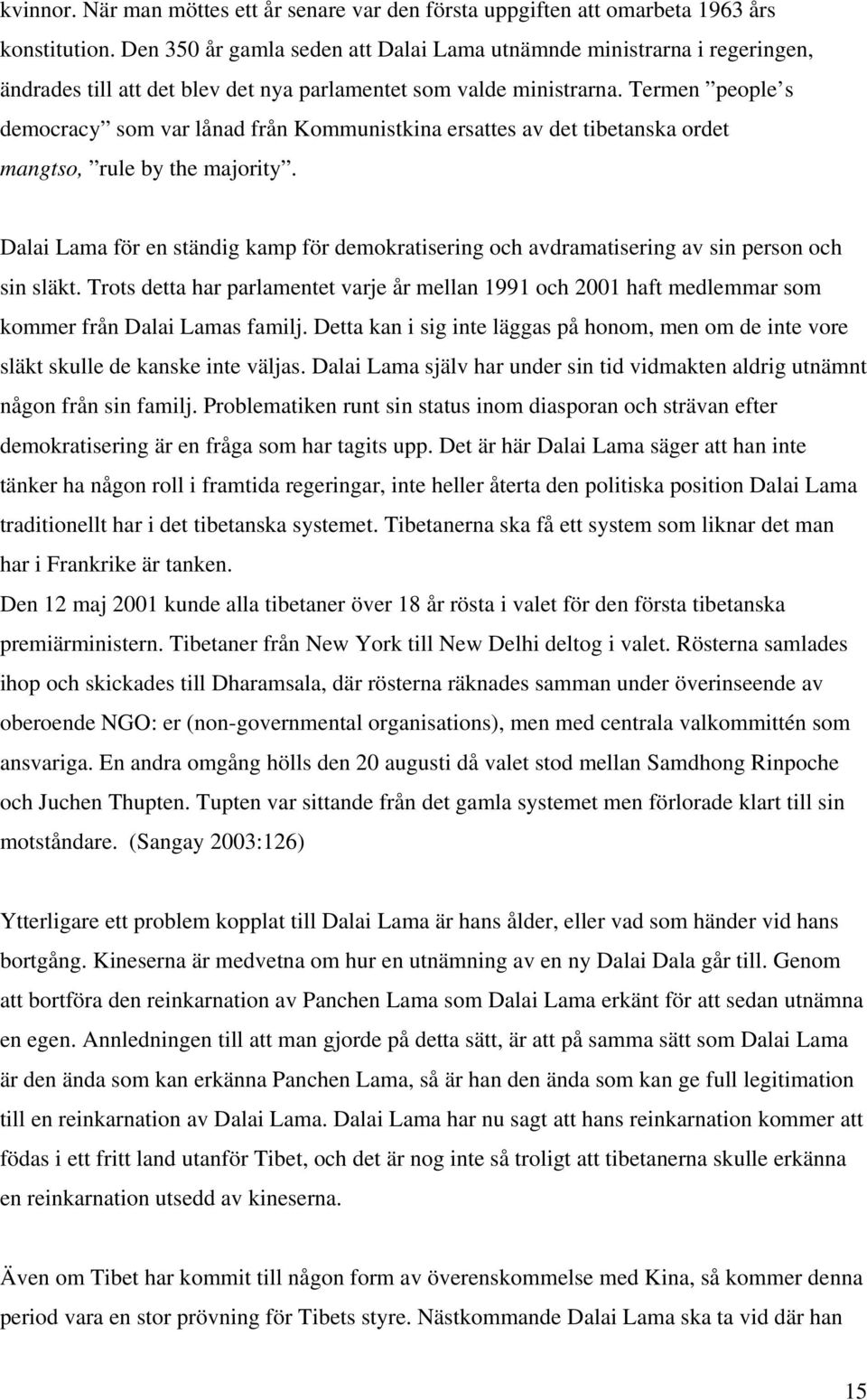 Termen people s democracy som var lånad från Kommunistkina ersattes av det tibetanska ordet mangtso, rule by the majority.