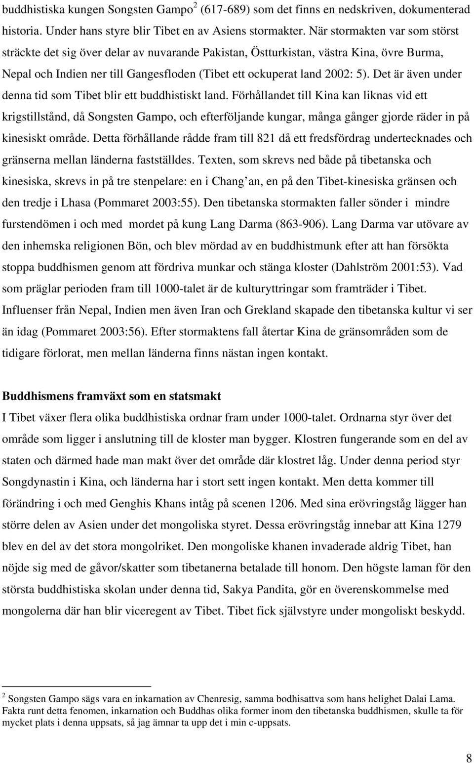 Det är även under denna tid som Tibet blir ett buddhistiskt land.