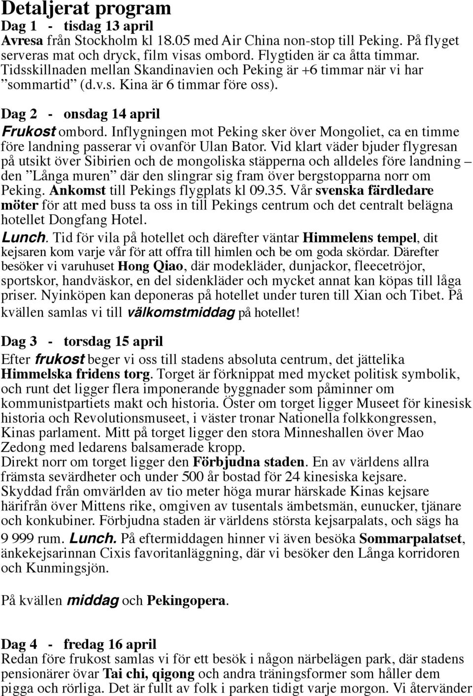 Inflygningen mot Peking sker över Mongoliet, ca en timme före landning passerar vi ovanför Ulan Bator.