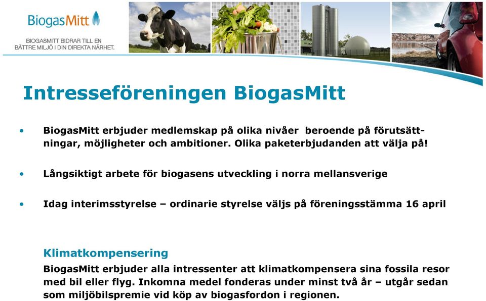 Långsiktigt arbete för biogasens utveckling i norra mellansverige Idag interimsstyrelse ordinarie styrelse väljs på föreningsstämma 16