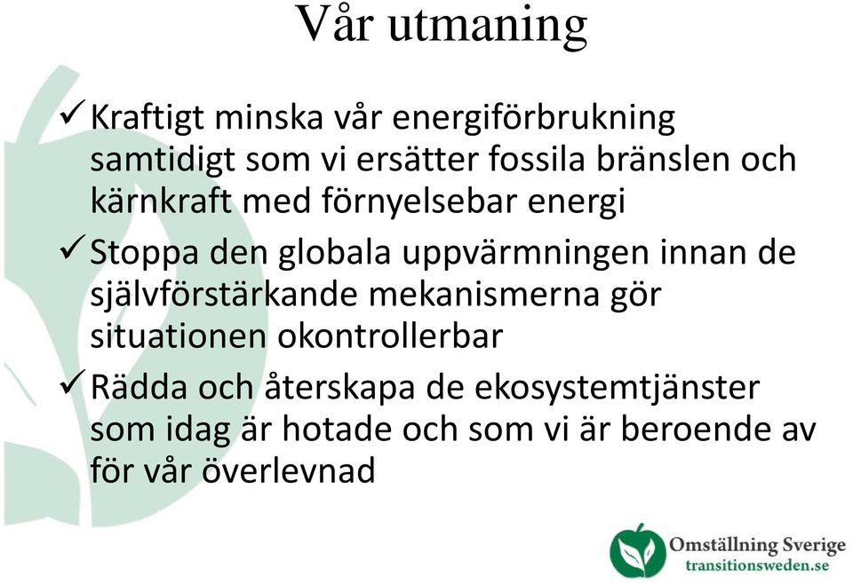 uppvärmningen innan de självförstärkande mekanismerna gör situationen okontrollerbar