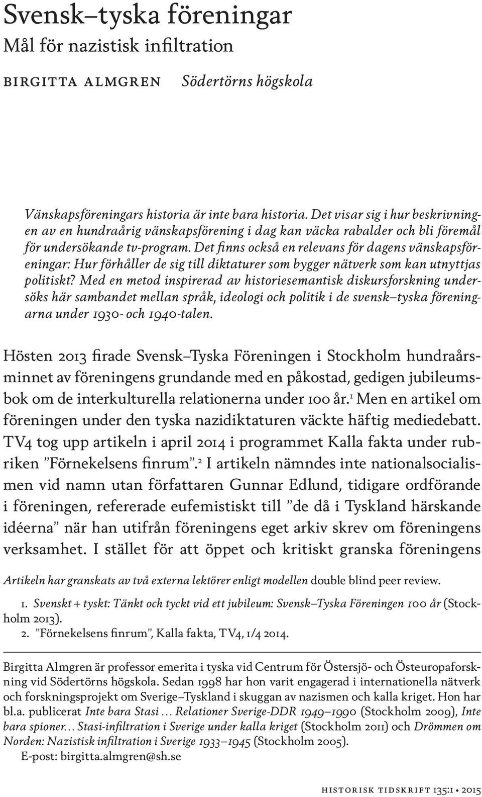 Det finns också en relevans för dagens vänskapsföreningar: Hur förhåller de sig till diktaturer som bygger nätverk som kan utnyttjas politiskt?