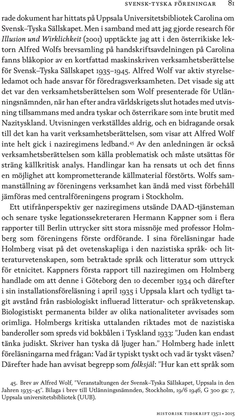 blåkopior av en kortfattad maskinskriven verksamhetsberättelse för Svensk Tyska Sällskapet 1935 1945. Alfred Wolf var aktiv styrelseledamot och hade ansvar för föredragsverksamheten.