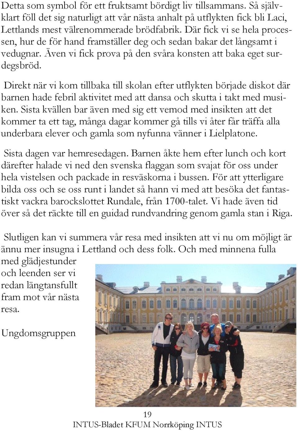 Direkt när vi kom tillbaka till skolan efter utflykten började diskot där barnen hade febril aktivitet med att dansa och skutta i takt med musiken.