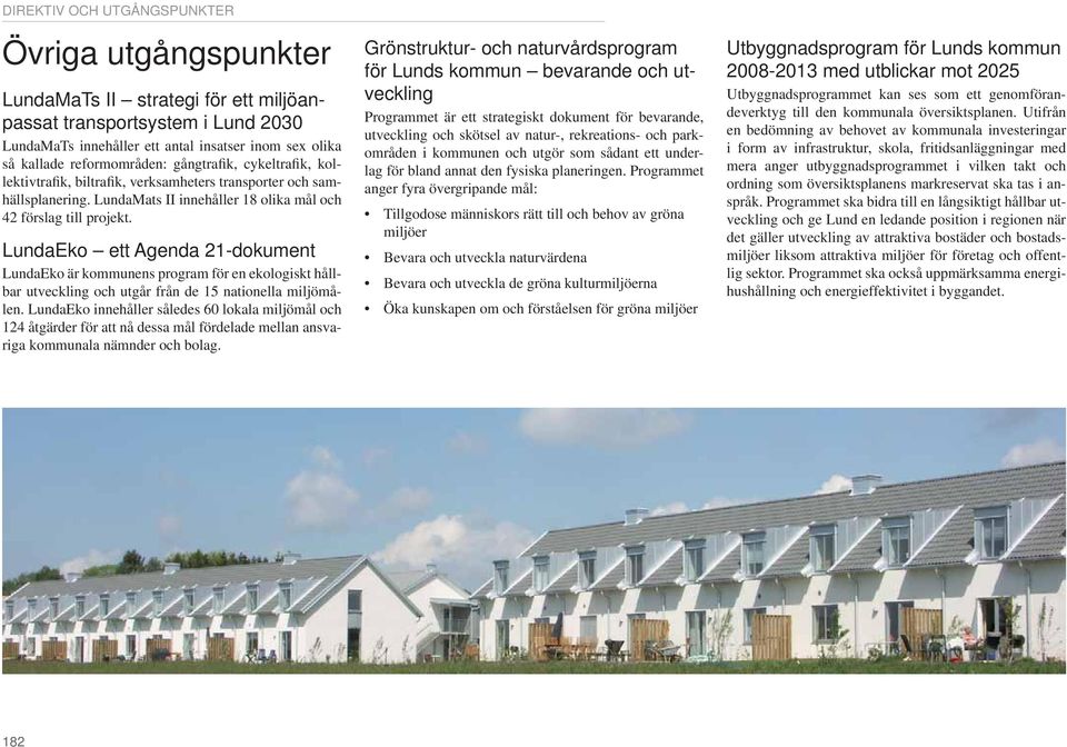 LundaEko ett Agenda 21-dokument LundaEko är kommunens program för en ekologiskt hållbar utveckling och utgår från de 15 nationella miljömålen.